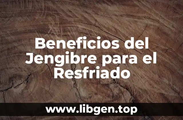 Beneficios del Jengibre para el Resfriado