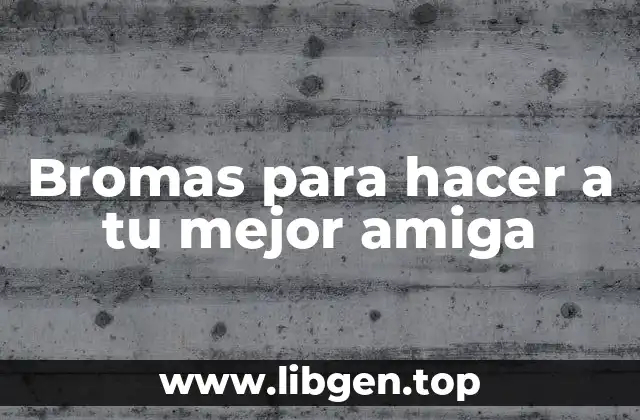 Bromas para hacer a tu mejor amiga