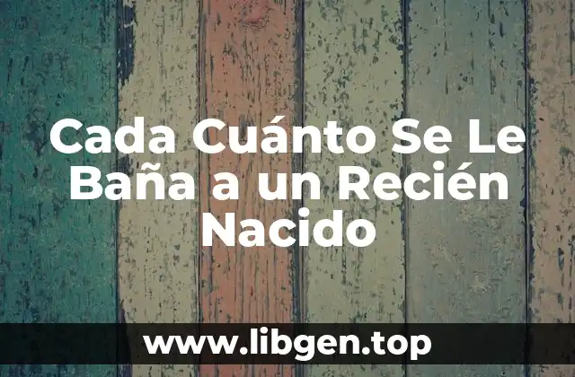 ¿Por Qué Es Importante Bañar a un Recién Nacido?