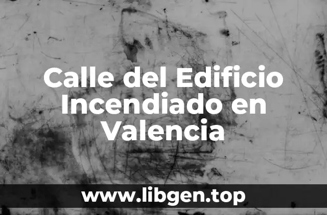 Calle del Edificio Incendiado en Valencia