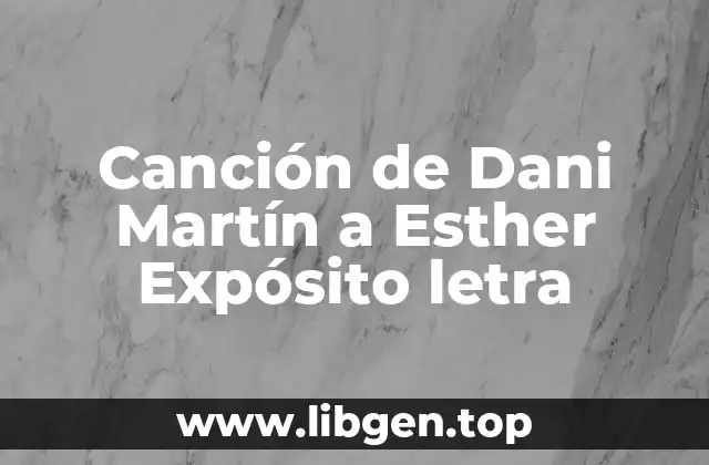 Canción de Dani Martín a Esther Expósito letra