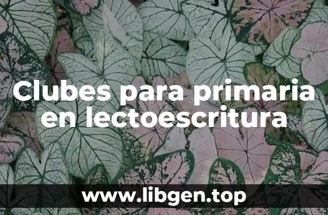 Clubes para primaria en lectoescritura
