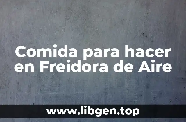 Comida para hacer en Freidora de Aire