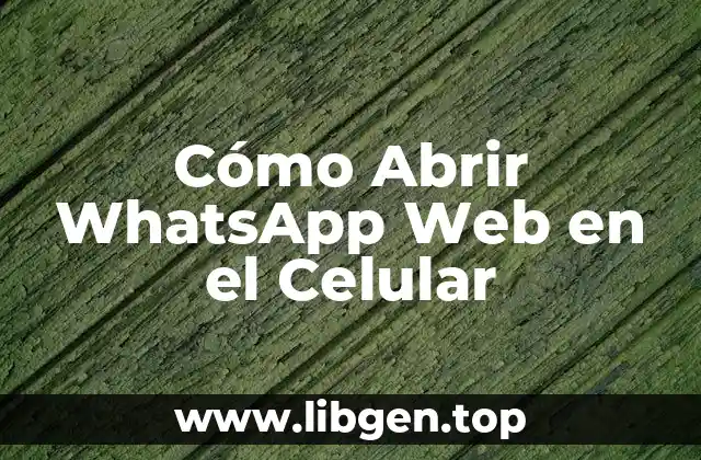 Cómo Abrir WhatsApp Web en el Celular