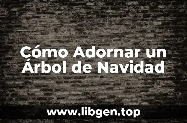 Cómo Adornar un Árbol de Navidad
