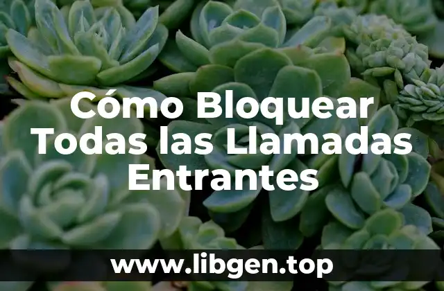 Cómo Bloquear Todas las Llamadas Entrantes