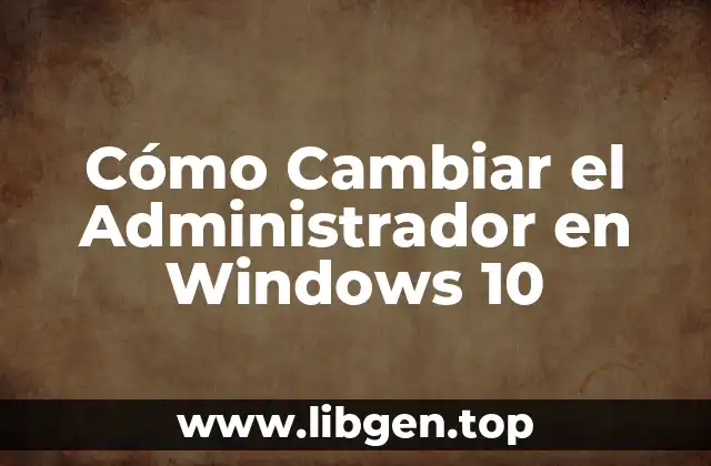 Cómo Cambiar el Administrador en Windows 10