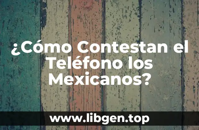 ¿Cómo Contestan el Teléfono los Mexicanos?