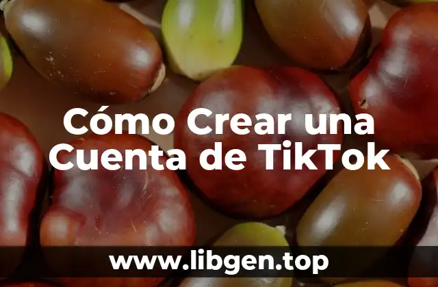 Cómo Crear una Cuenta de TikTok