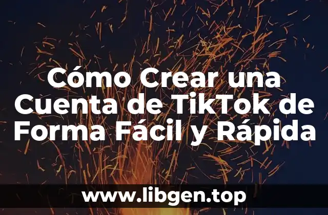 Cómo Crear una Cuenta de TikTok de Forma Fácil y Rápida