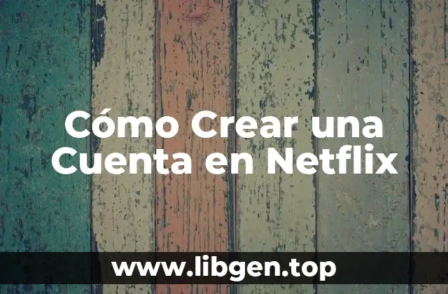Cómo Crear una Cuenta en Netflix