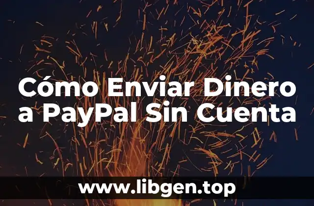 Cómo Enviar Dinero a PayPal Sin Cuenta