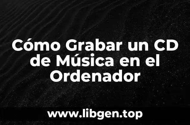 Requisitos Mínimos para Grabar un CD de Música en el Ordenador