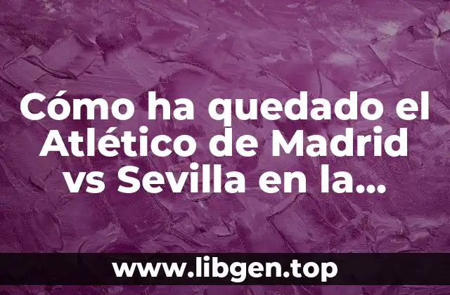 Orígenes de la rivalidad entre Atlético de Madrid y Sevilla