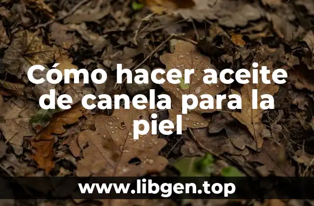Cómo hacer aceite de canela para la piel