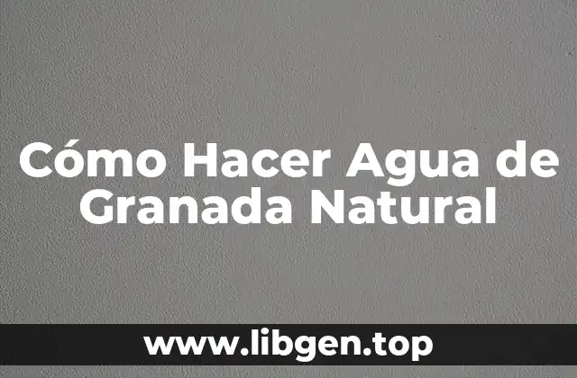 ¿Qué es el Agua de Granada Natural?