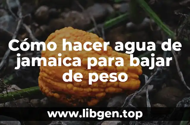 Cómo hacer agua de jamaica para bajar de peso