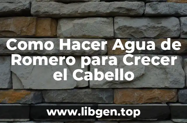 Como Hacer Agua de Romero para Crecer el Cabello