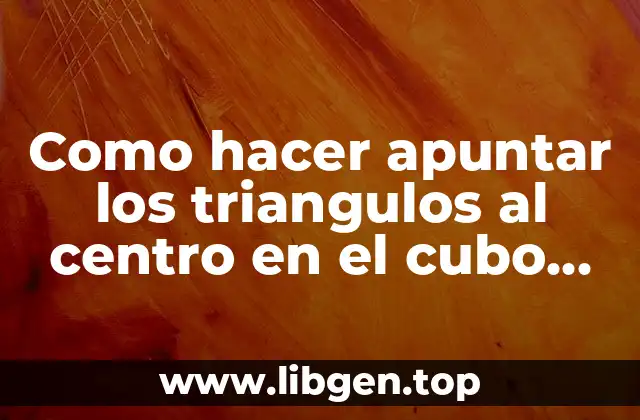 Como hacer apuntar los triangulos al centro en el cubo masthermopik