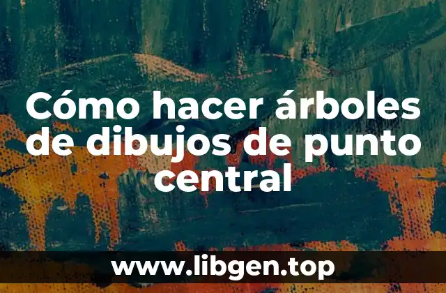 Cómo hacer árboles de dibujos de punto central
