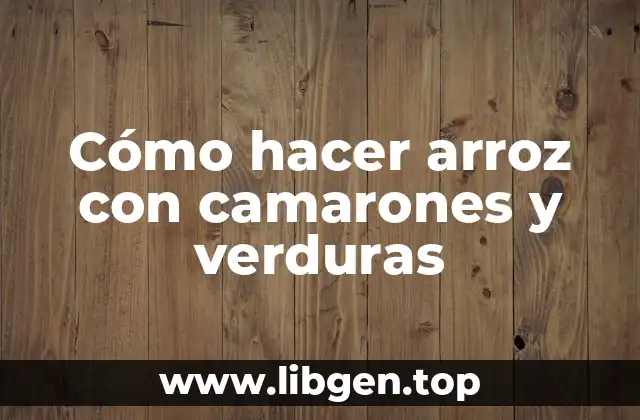 Cómo hacer arroz con camarones y verduras