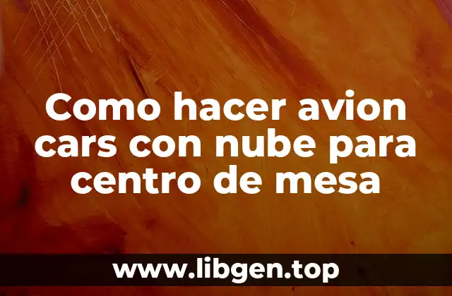 Como hacer avion cars con nube para centro de mesa