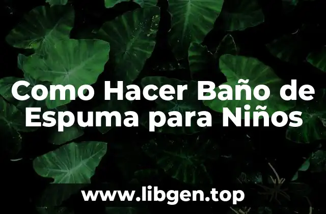 Como Hacer Baño de Espuma para Niños