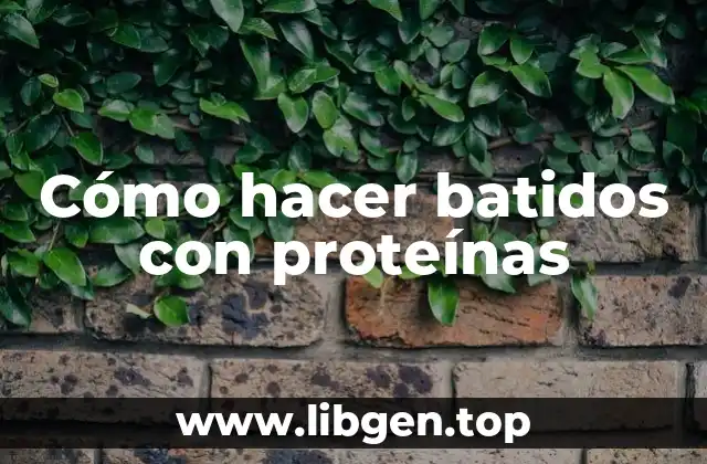 Cómo hacer batidos con proteínas