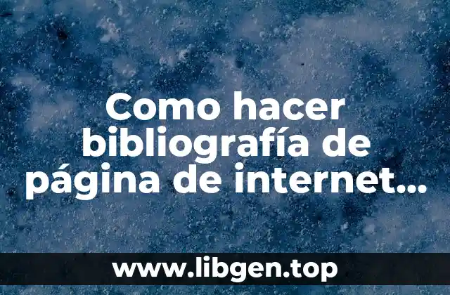 Como hacer bibliografía de página de internet según APA