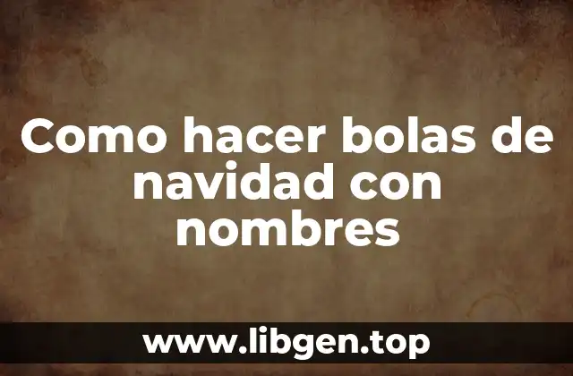 ¿Qué son las bolas de navidad con nombres y para qué sirven?