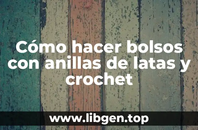 Cómo hacer bolsos con anillas de latas y crochet