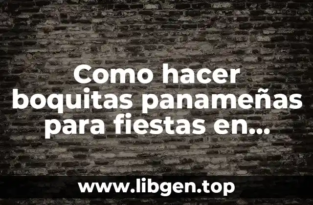 Como hacer boquitas panameñas para fiestas en Panamá