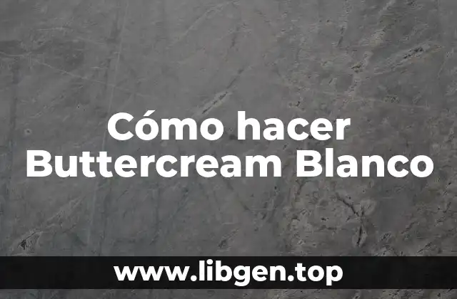 Cómo hacer Buttercream Blanco