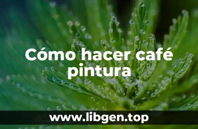 Cómo hacer café pintura