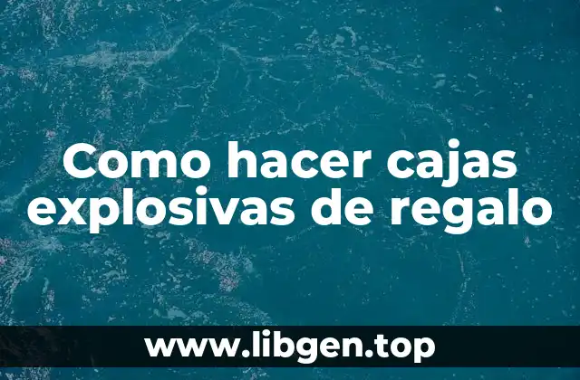 Como hacer cajas explosivas de regalo