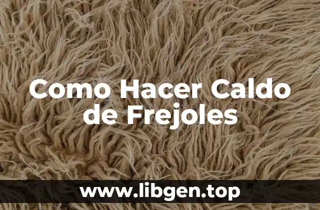 Como Hacer Caldo de Frejoles