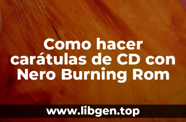Como hacer carátulas de CD con Nero Burning Rom