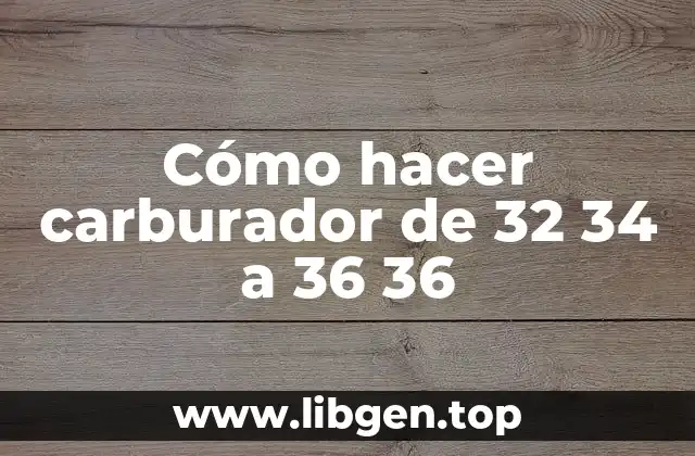 Cómo hacer carburador de 32 34 a 36 36