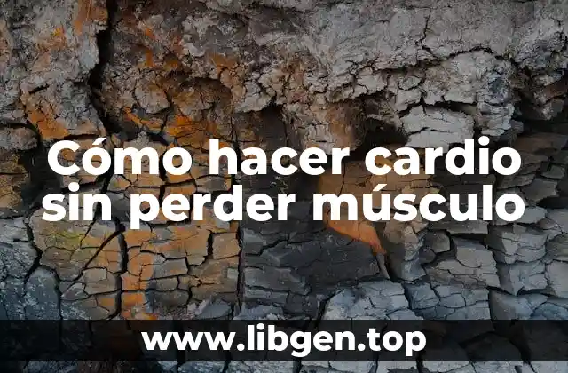 Cómo hacer cardio sin perder músculo