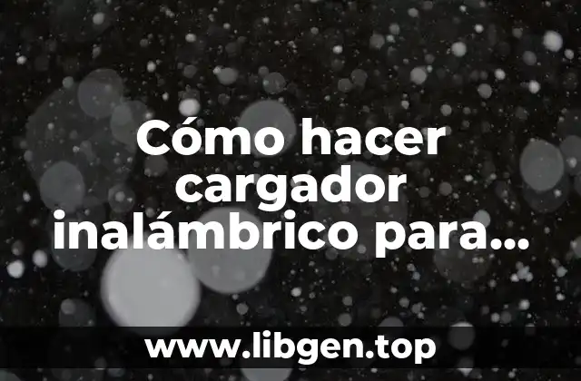 Cómo hacer cargador inalámbrico para celular