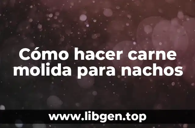 Cómo hacer carne molida para nachos