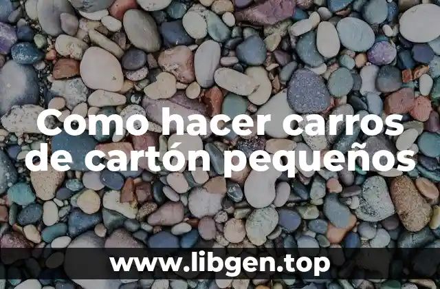 ¿Qué son los carros de cartón pequeños y para qué sirven?