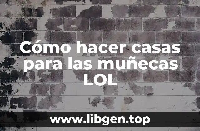 Cómo hacer casas para las muñecas LOL