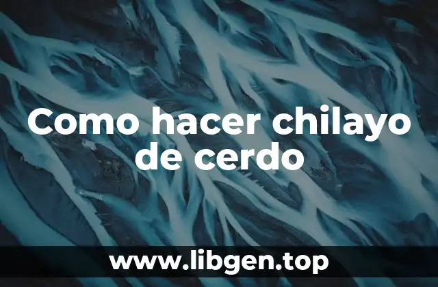 Como hacer chilayo de cerdo