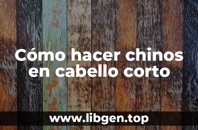Cómo hacer chinos en cabello corto