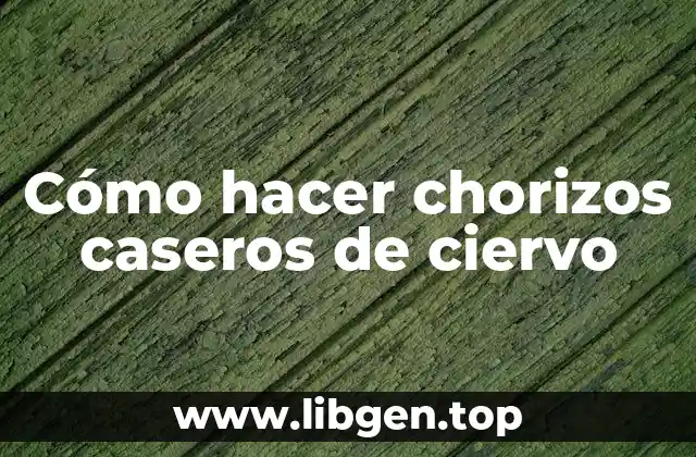 Cómo hacer chorizos caseros de ciervo
