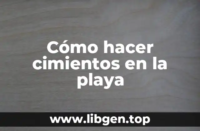 Cómo hacer cimientos en la playa