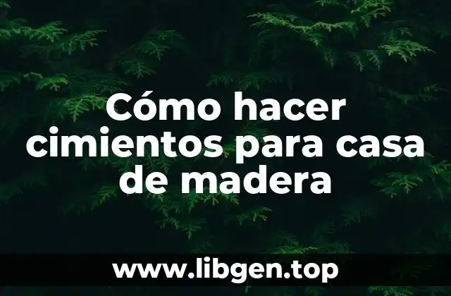 Cómo hacer cimientos para casa de madera