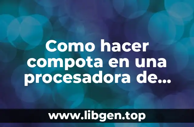 Como hacer compota en una procesadora de alimentos
