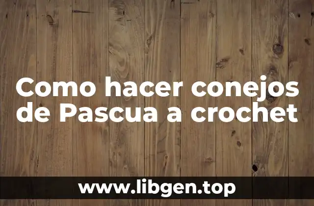 Como hacer conejos de Pascua a crochet
